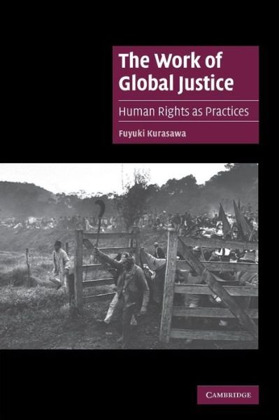 Cover for Kurasawa, Fuyuki (York University, Toronto) · The Work of Global Justice: Human Rights as Practices - Cambridge Cultural Social Studies (Taschenbuch) (2007)