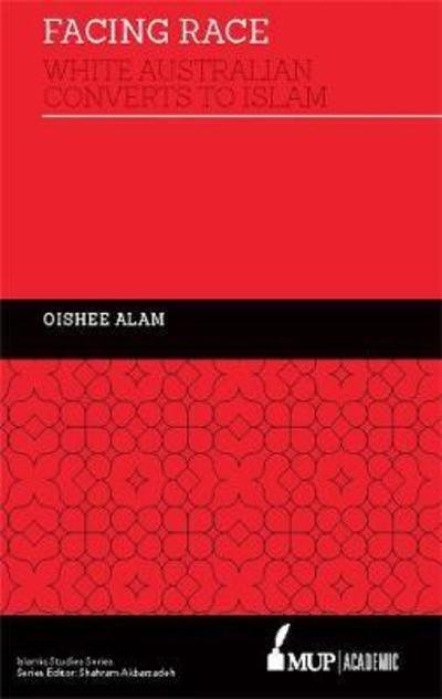 Cover for Oishee Alam · Facing Race: White Australian Converts to Islam (Inbunden Bok) (2018)