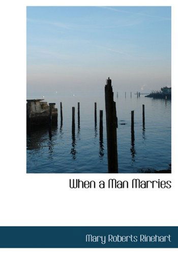 Cover for Mary Roberts Rinehart · When a Man Marries (Hardcover Book) [Large Print, Large Type edition] (2008)