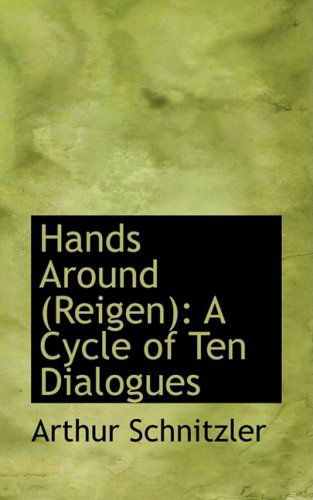 Cover for Arthur Schnitzler · Hands Around (Reigen): a Cycle of Ten Dialogues (Hardcover Book) (2008)