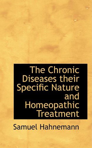 Cover for Samuel Hahnemann · The Chronic Diseases Their Specific Nature and Homeopathic Treatment (Paperback Book) (2008)