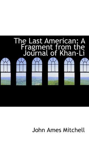 Cover for John Ames Mitchell · The Last American: a Fragment from the Journal of Khan-li (Paperback Book) (2009)