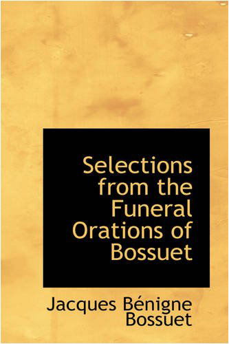 Cover for Jacques Bénigne Bossuet · Selections from the Funeral Orations of Bossuet (Paperback Book) (2008)