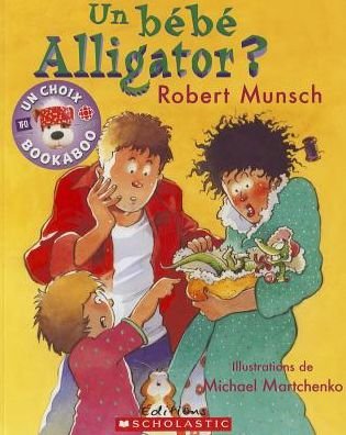Cover for Robert N. Munsch · Un Bebe Alligator? = Alligator Baby (Paperback Book) [French edition] (2009)