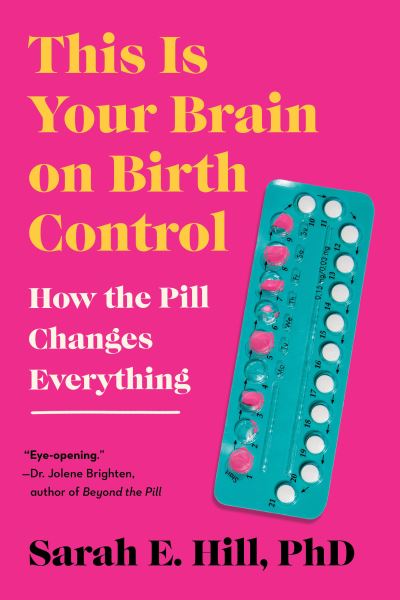 Cover for Sarah Hill · This Is Your Brain on Birth Control (Book) (2023)