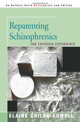Cover for Elaine Childs-gowell · Reparenting Schizophrenics: the Cathexis Experience (Paperback Book) (2000)