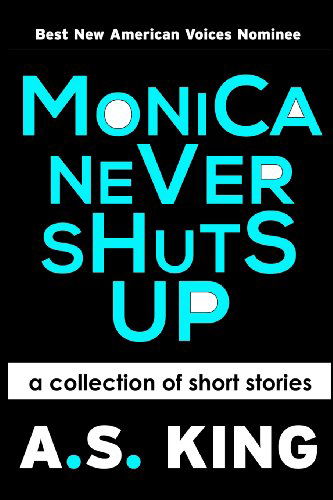 Cover for A.s. King · Monica Never Shuts Up (Paperback Book) (2013)