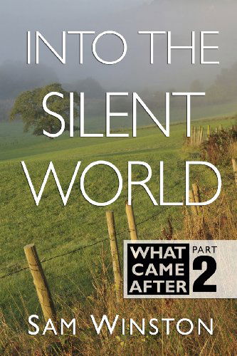 Into the Silent World (What Came After) (Volume 2) - Sam Winston - Books - unmediated ink - 9780615918914 - November 8, 2013