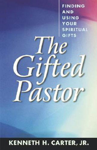 The Gifted Pastor - Kenneth H. Jr. Carter - Books - Abingdon Press - 9780687090914 - August 1, 2001