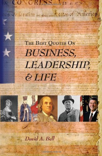 Cover for David A. Bell · The Best Quotes on Business, Leadership, &amp; Life (Paperback Book) (2010)