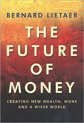 The Future Of Money - Bernard Lietaer - Kirjat - Cornerstone - 9780712699914 - torstai 17. tammikuuta 2002