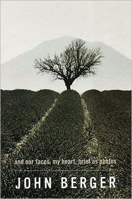 And Our Faces, My Heart, Brief as Photos - John Berger - Bøger - Bloomsbury Publishing PLC - 9780747576914 - 18. april 2005