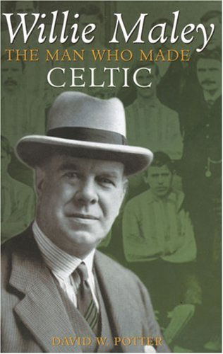 Cover for David W Potter · Willie Maley: The Man Who Made Celtic (Hardcover Book) (2003)