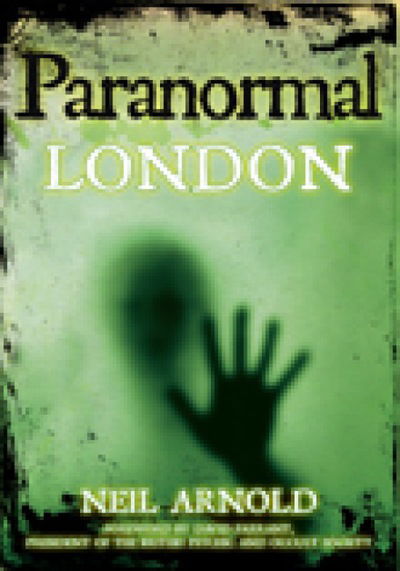 Paranormal London - Neil Arnold - Books - The History Press Ltd - 9780752455914 - June 15, 2010