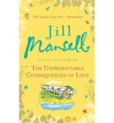 Cover for Jill Mansell · The Unpredictable Consequences of Love: A feel-good novel filled with seaside secrets (Hardcover Book) (2014)