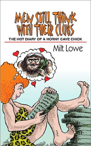 Cover for Milt Lowe · Men Still Think with Their Clubs: the Hot Diary of a Horny Cave Chick (Paperback Book) (2002)