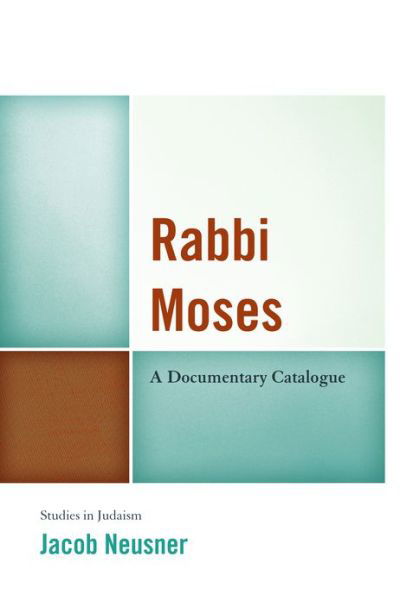 Cover for Jacob Neusner · Rabbi Moses: A Documentary Catalogue - Studies in Judaism (Taschenbuch) (2013)