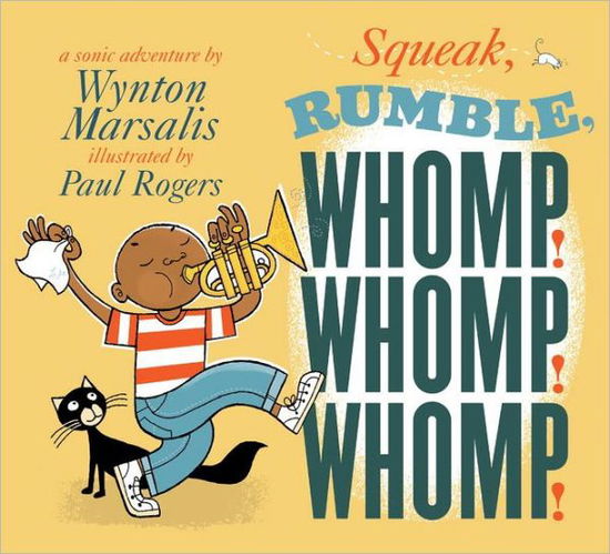 Squeak, Rumble, Whomp! Whomp! Whomp!: a Sonic Adventure - Wynton Marsalis - Books - Candlewick Press,U.S. - 9780763639914 - October 9, 2012