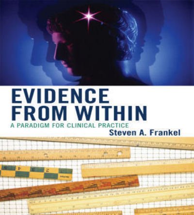 Cover for Steven A. Frankel · Evidence from Within: A Paradigm for Clinical Practice (Paperback Book) (2008)