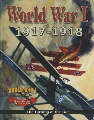 World War 1: 1917 1918 The Turning of the Tide - Remembering The Great War - Robert Walker - Books - Crabtree Publishing Co,US - 9780778703914 - March 15, 2014