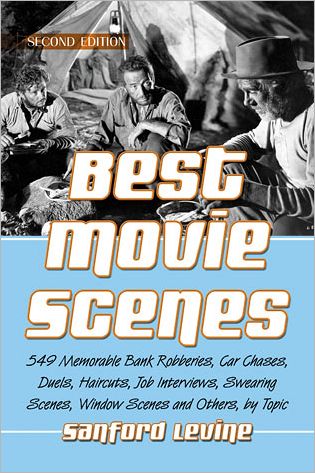 Cover for Sanford Levine · Best Movie Scenes: 549 Memorable Bank Robberies, Car Chases, Duels, Haircuts, Job Interviews, Swearing Scenes, Window Scenes and Others, by Topic, 2d ed. (Paperback Book) (2013)