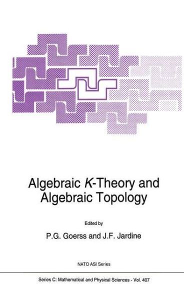 Algebraic K-Theory and Algebraic Topology - NATO Science Series C - Paul Gregory Goerss - Books - Springer - 9780792323914 - July 31, 1993