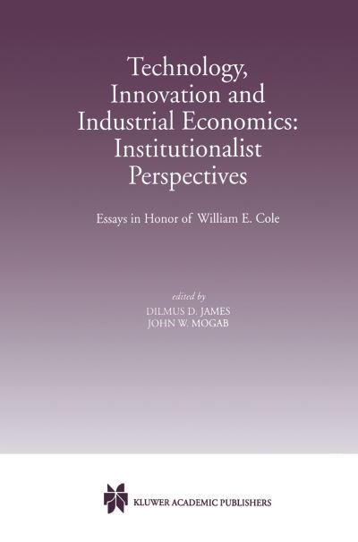 Cover for William E Cole · Technology, Innovation and Industrial Economics: Institutionalist Perspectives: Essays in Honor of William E. Cole (Hardcover Book) [1998 edition] (1998)