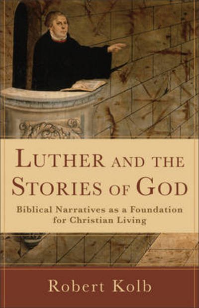 Cover for Robert Kolb · Luther and the Stories of God – Biblical Narratives as a Foundation for Christian Living (Paperback Bog) (2012)