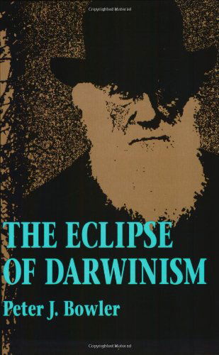 Cover for Bowler, Peter J. (The Queen's University of Belfast) · The Eclipse of Darwinism: Anti-Darwinian Evolution Theories in the Decades around 1900 (Paperback Book) (1992)