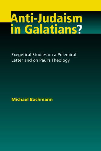 Cover for Michael Bachmann · Anti-Judaism in Galatians?: Exegetical Studies on a Polemical Letter and on Paul's Theology (Pocketbok) (2009)