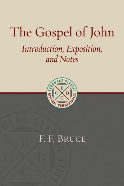 Cover for F. F. Bruce · Gospel of John: Introduction, Exposition, and Notes - Eerdmans Classic Biblical Commentaries (Paperback Book) (2018)