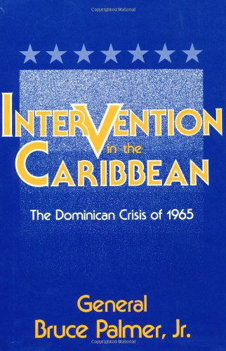 Cover for General Bruce Palmer · Intervention in the Caribbean: The Dominican Crisis of 1965 (Hardcover Book) [First edition] (1989)