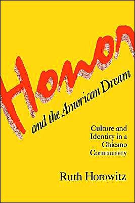 Cover for Ruth Horowitz · Honor and the American Dream: Culture and Identity in a Chicano Community (Crime, Law, and Deviance Series) (Pocketbok) (1983)
