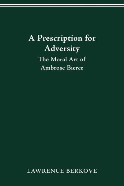 Cover for Lawrence Berkove · A Prescription for Adversity: The Moral Art of Ambrose Bierce (Paperback Book) (2021)