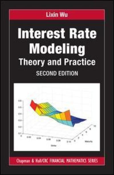 Cover for Lixin Wu · Interest Rate Modeling: Theory and Practice, Second Edition - Chapman and Hall / CRC Financial Mathematics Series (Hardcover bog) (2019)