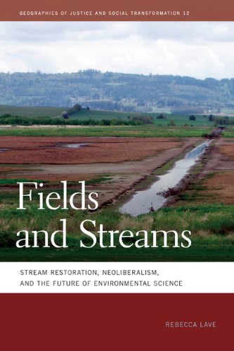 Cover for Rebecca Lave · Fields and Streams: Stream Restoration, Neoliberalism, and the Future of Environmental Science (Geographies of Justice and Social Transformation) (Hardcover bog) (2012)