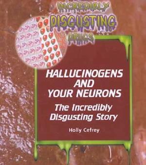 Cover for Holly Cefrey · Hallucinogens and Your Neurons: the Incredibly Disgusting Story (Incredibly Disgusting Drugs) (Hardcover Book) (2001)