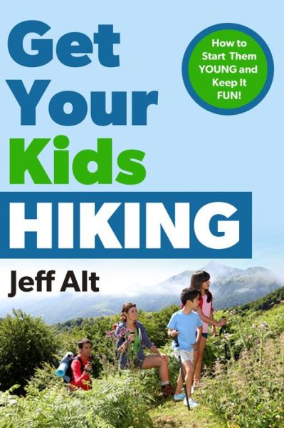 Cover for Jeff Alt · Get Your Kids Hiking: How to Start Them Young and Keep it Fun! (Paperback Book) [New edition] (2013)