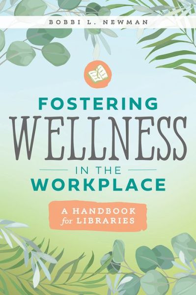 Cover for Bobbi L. Newman · Fostering Wellness in the Workplace: A Handbook for Libraries (Paperback Bog) (2022)