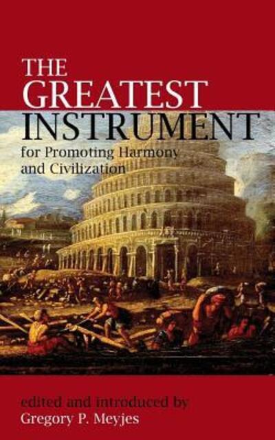 Cover for Gregory P Meyjes · The Greatest Instrument for Promoting Harmony and Civilization (Paperback Book) (2015)