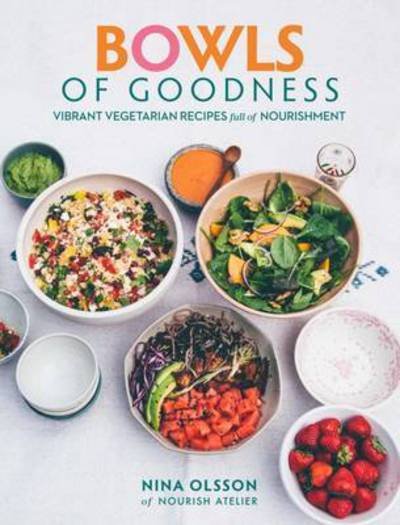 Cover for Nina Olsson · Bowls of Goodness: Vibrant Vegetarian Recipes Full of Nourishment (Hardcover Book) (2017)