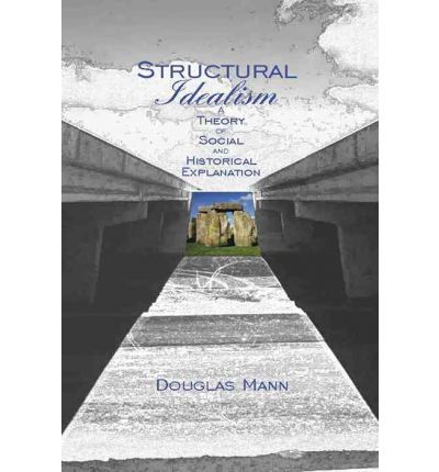 Cover for Douglas Mann · Structural Idealism: A Theory of Social and Historical Explanation (Hardcover Book) (2002)