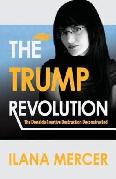 Cover for Ilana Mercer · The Trump Revolution : The Donald's Creative Destruction Deconstructed (Paperback Book) (2016)