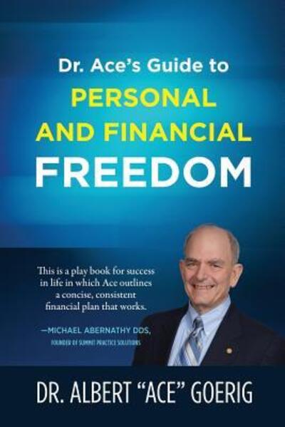 Cover for Dr Albert Ace Goerig · Dr. Ace's Guide to Personal and Financial Freedom (Paperback Book) (2019)