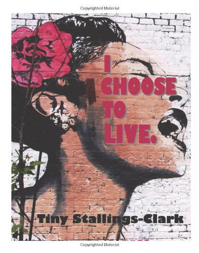 Cover for Tiny Stallings-clark · I Choose to Live (Hardcover Book) (2013)