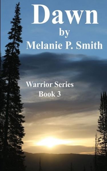 Dawn: Book 3 - Melanie P Smith - Books - Mpsmith Publishing - 9780986096914 - April 25, 2015