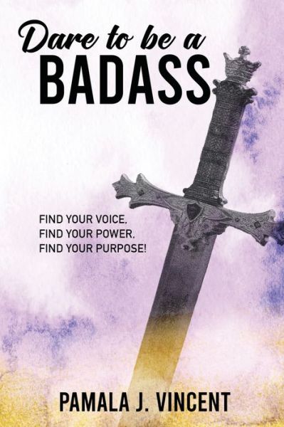 Dare To Be A Badass - Pamala Vincent - Books - TREC - 9780986236914 - July 26, 2021