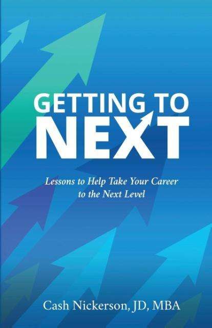 Cover for Cash Nickerson · Getting to Next: Lessons to Help Take Your Career to the Next Level (Paperback Book) (2015)