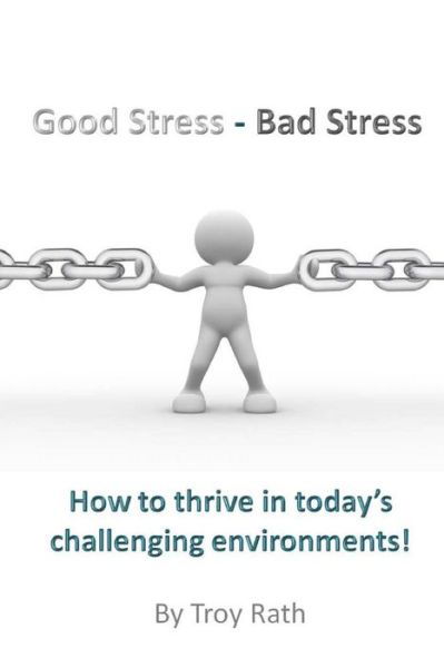 Cover for Troy R Rath · Good Stress - Bad Stress: How to Thrive in Today's Challenging Environments! (Paperback Book) (2015)