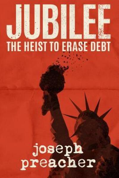 Jubilee The Heist to Erase Debt - Joseph Preacher - Książki - JKP - 9780997874914 - 24 lipca 2016